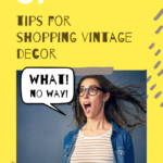 5 tips for shopping vintage home decor.
