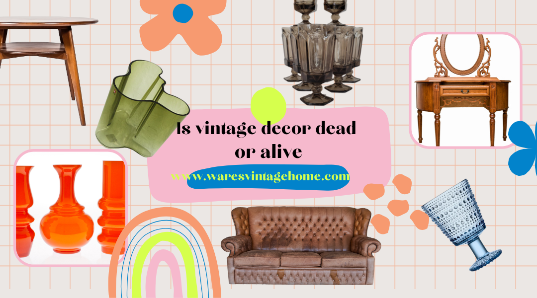 is vintage decor dead or alive?