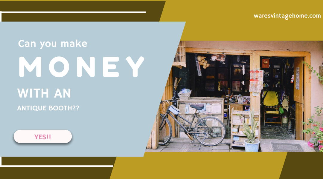 how to make money with an antique booth